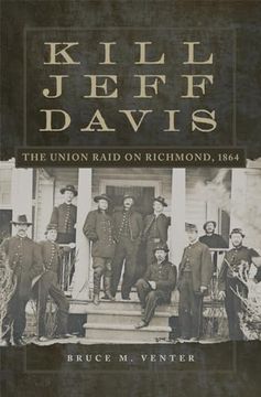 portada Kill Jeff Davis Volume 51: The Union Raid on Richmond, 1864 (en Inglés)