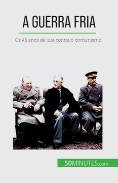 portada A Guerra Fria: Os 45 anos de luta contra o comunismo (en Portugués)