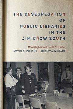 portada The Desegregation of Public Libraries in the jim Crow South: Civil Rights and Local Activism (en Inglés)