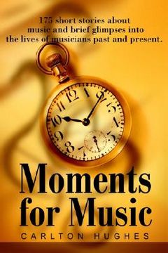 portada moments for music: 175 short stories about music and brief glimpses into the lives of musicians past and present. (en Inglés)
