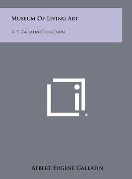 portada museum of living art: a. e. gallatin collection (en Inglés)