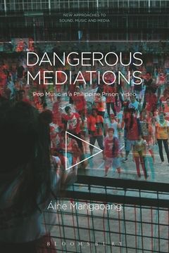 portada Dangerous Mediations: Pop Music in a Philippine Prison Video (en Inglés)
