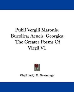 portada publi vergili maronis: bucolica; aeneis; georgica: the greater poems of virgil v1 (en Inglés)