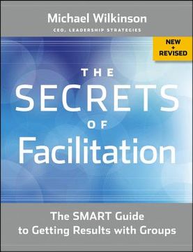 portada The Secrets of Facilitation: The Smart Guide to Getting Results With Groups (en Inglés)