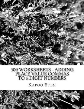portada 500 Worksheets - Adding Place Value Commas to 6 Digit Numbers: Math Practice Workbook (en Inglés)
