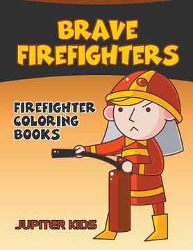 portada Brave Firefighters: Firefighter Coloring Books (en Inglés)