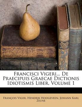 portada Francisci Vigeri... De Praecipuis Graecae Dictionis Idiotismis Liber, Volume 1 (en Italiano)