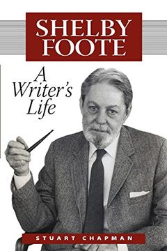 portada Shelby Foote: A Writer's Life (Willie Morris Books in Memoir and Biography) (en Inglés)