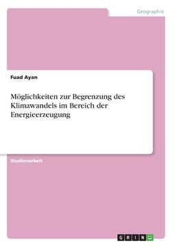 portada Möglichkeiten zur Begrenzung des Klimawandels im Bereich der Energieerzeugung (in German)