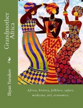 portada Grandmother Africa: Africa, history, folklore, safari, medicine, art, economics. (en Inglés)