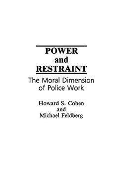 portada Power and Restraint: The Moral Dimension of Police Work 