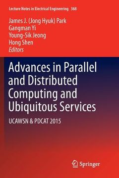 portada Advances in Parallel and Distributed Computing and Ubiquitous Services: Ucawsn & Pdcat 2015 (in English)