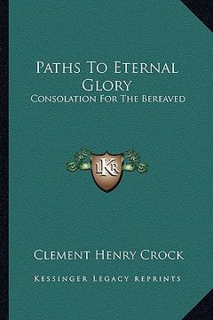 portada paths to eternal glory: consolation for the bereaved (en Inglés)