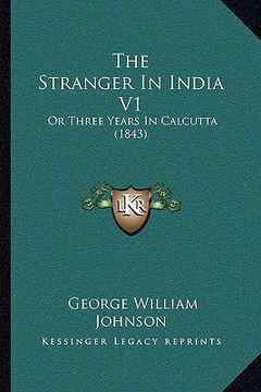 portada the stranger in india v1: or three years in calcutta (1843)