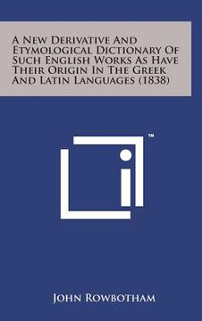 portada A New Derivative and Etymological Dictionary of Such English Works as Have Their Origin in the Greek and Latin Languages (1838)