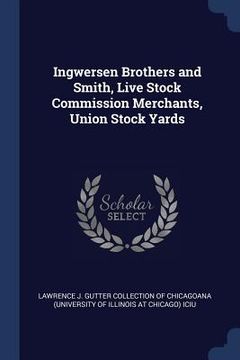 portada Ingwersen Brothers and Smith, Live Stock Commission Merchants, Union Stock Yards