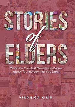 portada Stories of Elders: What the Greatest Generation Knows About Technology That you Don'Te (en Inglés)