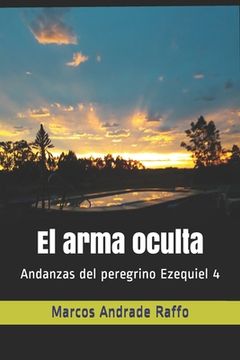 portada El Arma Oculta: Andanzas Del Peregrino Ezequiel 4 (spanish Edition)
