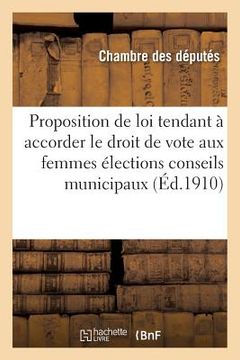 portada Loi Tendant À Accorder Le Droit de Vote Aux Femmes Dans Les Élections Aux Conseils Municipaux: Aux Conseils d'Arrondissement Et Aux Conseils Genéraux (en Francés)