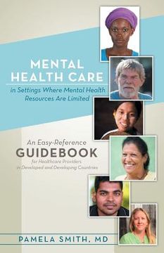 portada Mental Health Care in Settings Where Mental Health Resources Are Limited: An Easy-Reference Guidebook for Healthcare Providers in Developed and Develo (en Inglés)