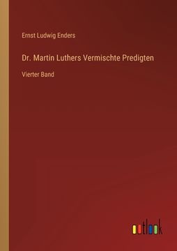 portada Dr. Martin Luthers Vermischte Predigten: Vierter Band (en Alemán)
