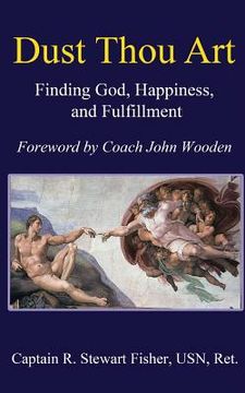 portada Dust Thou Art: Finding God, Happiness, and Fulfillment (en Inglés)