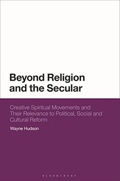 portada Beyond Religion and the Secular: Creative Spiritual Movements and Their Relevance to Political, Social and Cultural Reform (en Inglés)