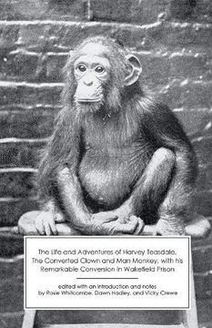 portada The Life and Adventures of Harvey Teasdale, the Converted Clown and man Monkey, With his Remarkable Conversion in Wakefield Prison (en Inglés)