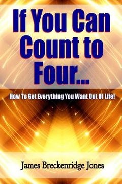 portada If You Can Count to Four - How to Get Everything You Want Out of Life! (en Inglés)