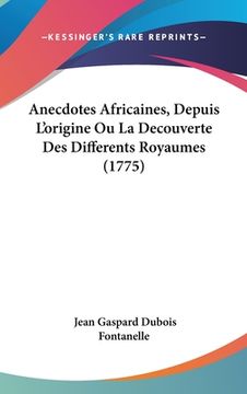 portada Anecdotes Africaines, Depuis L'origine Ou La Decouverte Des Differents Royaumes (1775) (in French)