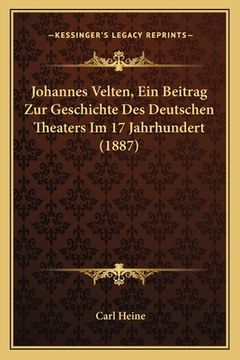 portada Johannes Velten, Ein Beitrag Zur Geschichte Des Deutschen Theaters Im 17 Jahrhundert (1887) (en Alemán)