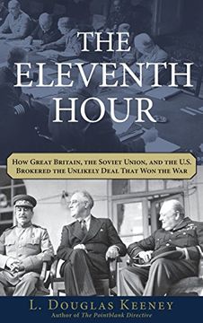 portada The Eleventh Hour: How Great Britain, the Soviet Union, and the U. So Brokered the Unlikely Deal That won the war (en Inglés)