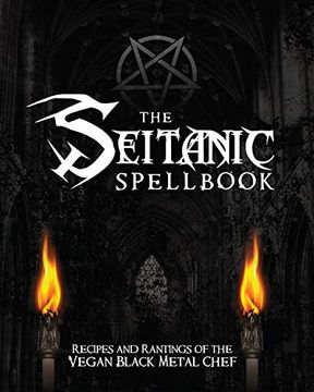 portada The Seitanic Spellbook: Recipes and Rantings of the Vegan Black Metal Chef 