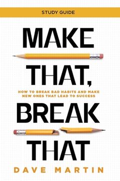 portada Make That, Break That - Study Guide: How to Break Bad Habits and Make New Ones that Lead to Success (en Inglés)