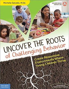 portada Uncover the Roots of Challenging Behavior: Create Responsive Environments Where Young Children Thrive (en Inglés)