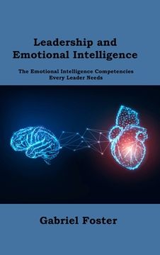 portada Leadership and Emotional Intelligence: The Emotional Intelligence Competencies Every Leader Needs (in English)