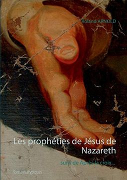 portada Les Prophéties de Jésus de Nazareth: Suivi de Après la Croix Romans Atypiques (Books on Demand) (en Francés)