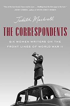 portada The Correspondents: Six Women Writers on the Front Lines of World war ii (in English)