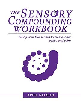 portada The Sensory Compounding Workbook: Using Your Five Senses to Create Inner Peace and Calm (en Inglés)