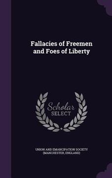portada Fallacies of Freemen and Foes of Liberty (en Inglés)