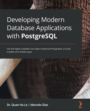 portada Developing Modern Database Applications With Postgresql: Use the Highly Available and Object-Relational Postgresql to Build Scalable and Reliable Apps (en Inglés)