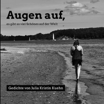 portada Augen auf, es gibt so viel Schönes auf der Welt: Gedichte von Julia Kristin Kuehn (in German)