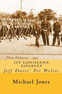 portada 1st Louisiana Zouaves: Jeff Davis' Pet Wolves (en Inglés)