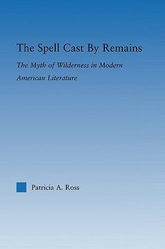 portada the spell cast by remains: the myth of wilderness in modern american literature (in English)