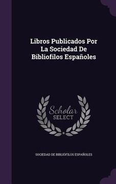 portada Libros Publicados Por La Sociedad De Bibliofilos Españoles (en Inglés)