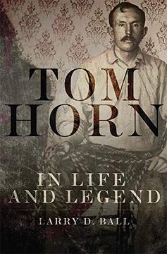 portada Tom Horn in Life and Legend (en Inglés)