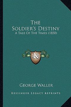 portada the soldier's destiny: a tale of the times (1850) (en Inglés)
