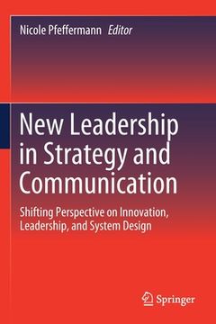 portada New Leadership in Strategy and Communication: Shifting Perspective on Innovation, Leadership, and System Design