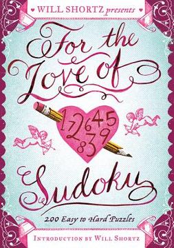 portada will shortz presents for the love of sudoku: 200 easy to hard puzzles (in English)