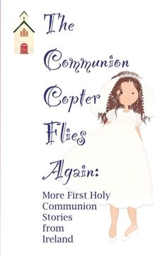 portada The Communion Copter Flies Again: More First Holy Communion Stories from Ireland (en Inglés)